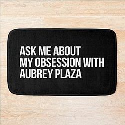 Ask me about my obsession with Aubrey Plaza bath mat