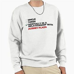 Mentally in a relationship with Aubrey Plaza sweatshirt