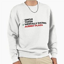 Mentally Dating Aubrey Plaza Sweatshirt