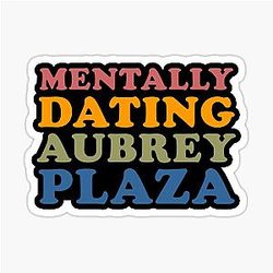 Mentally dating Aubrey Plaza sticker