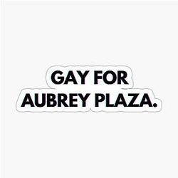 Gay For Aubrey Plaza Sticker