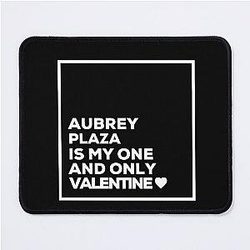 Aubrey Plaza Is My Only Valentine Mouse Pad