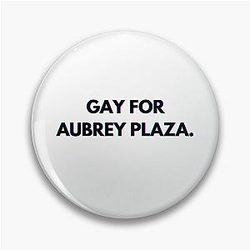 Gay for Aubrey Plaza