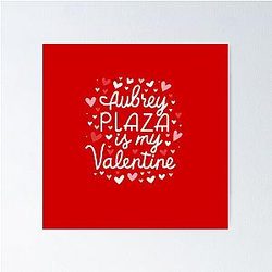 Aubrey Plaza Is My Valentine Poster