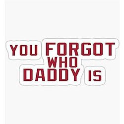 You Forgot Who My Daddy Is - Baker Mayfield Auto, Wall, Laptop, Cell, Truck Sticker for Windows, Cars