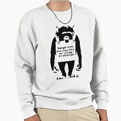 Banksy monkey. Laugh now. One day We'll have power through it Pullover Sweatshirt