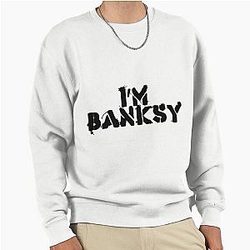 I'm Banksy Sweatshirt