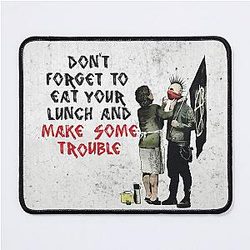 Banksy - Don't Eat Your Lunch and Make Some Trouble Mouse Pad