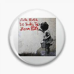 Banksy You're Never Too Young To Dream Big Pin