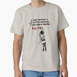 BANKSY If You Repeat A Lie Often Enough It Becomes the Classics T-Shirt