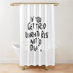 Banksy Quote: If you get tired, learn to rest; not to quit. Shower Curtain
