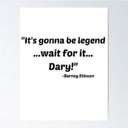 Legendary quote by Barney Stinson from How I Met Your Mother Poster