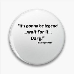 Legendary quote by Barney Stinson from "How I Met Your Mother" Pin