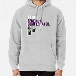 I love Benedict Cumberbatch get over it Pullover Hoodie