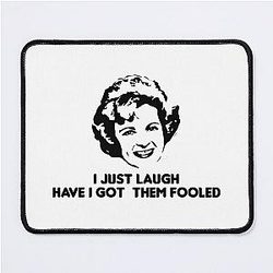 Betty White I Just Laugh Have I Got Them Fooled T-Shirt, Betty White Quote Mouse Pad