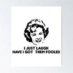 Betty White I Just Laugh Have Got Them Fooled T-Shirt, Betty White Quote Poster