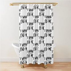 I Want to End Me - Perfect Gift Billie Eilish Gift Shower Curtain