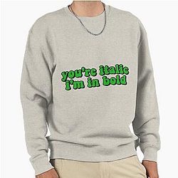You're Italic I'm in Bold Perfect Gift Billie Eilish Gift Pullover Sweatshirt