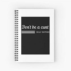 Don't be a butch or a cruel or insinuating person. Billy Butcher Spiral Notebook