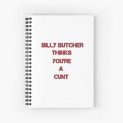 Billy Butcher Thinks You're a C*** Spiral Notebook