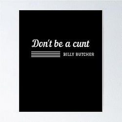 of don't don't be a cunt Billy butcher Poster