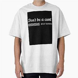 Don't be a cunt. Billy Butcher Oversized T-Shirt