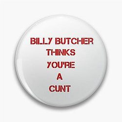Billy Butcher Thinks You're a Cunt Pin