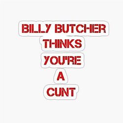 Billy Butcher Thinks You're a Cunt Sticker