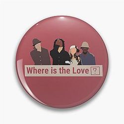 Where Is the Love Black Eyed Peas Pin