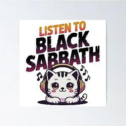 Listen To Black Sabbath, For Cat Lovers and Black Sabbath Poster