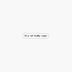 Ur not bradley cooper Sticker