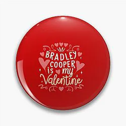 Bradley Cooper Is My Valentine Pin
