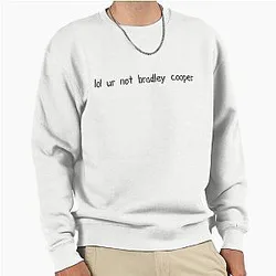 Lol your not Bradley Cooper Pullover Sweatshirt