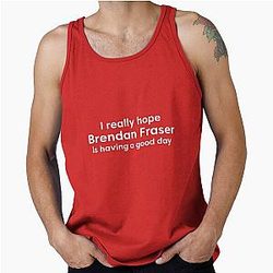 I hope Brendan Fraser is having a good day Tank Top
