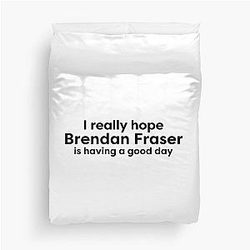 I hope Brendan Fraser is having a good day Duvet Cover