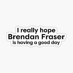 Brendan Fraser having a good day Sticker