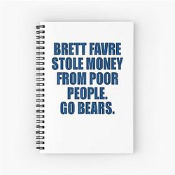 Brett Favre Stole Money From Poor People Spiral Notebook