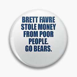 Brett Favre stole money from poor people Go Bears
