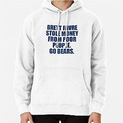 Brett Favre Stole Money From Poor People Go Bears Pullover Hoodie