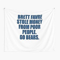 Brett Favre Stole Money from Poor People Go Bears Tapestry