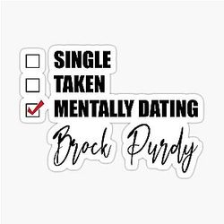 Mentally Dating Brock Purdy Sticker