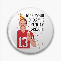 Brock Purdy Wishes Your Birthday is Purdy Great
