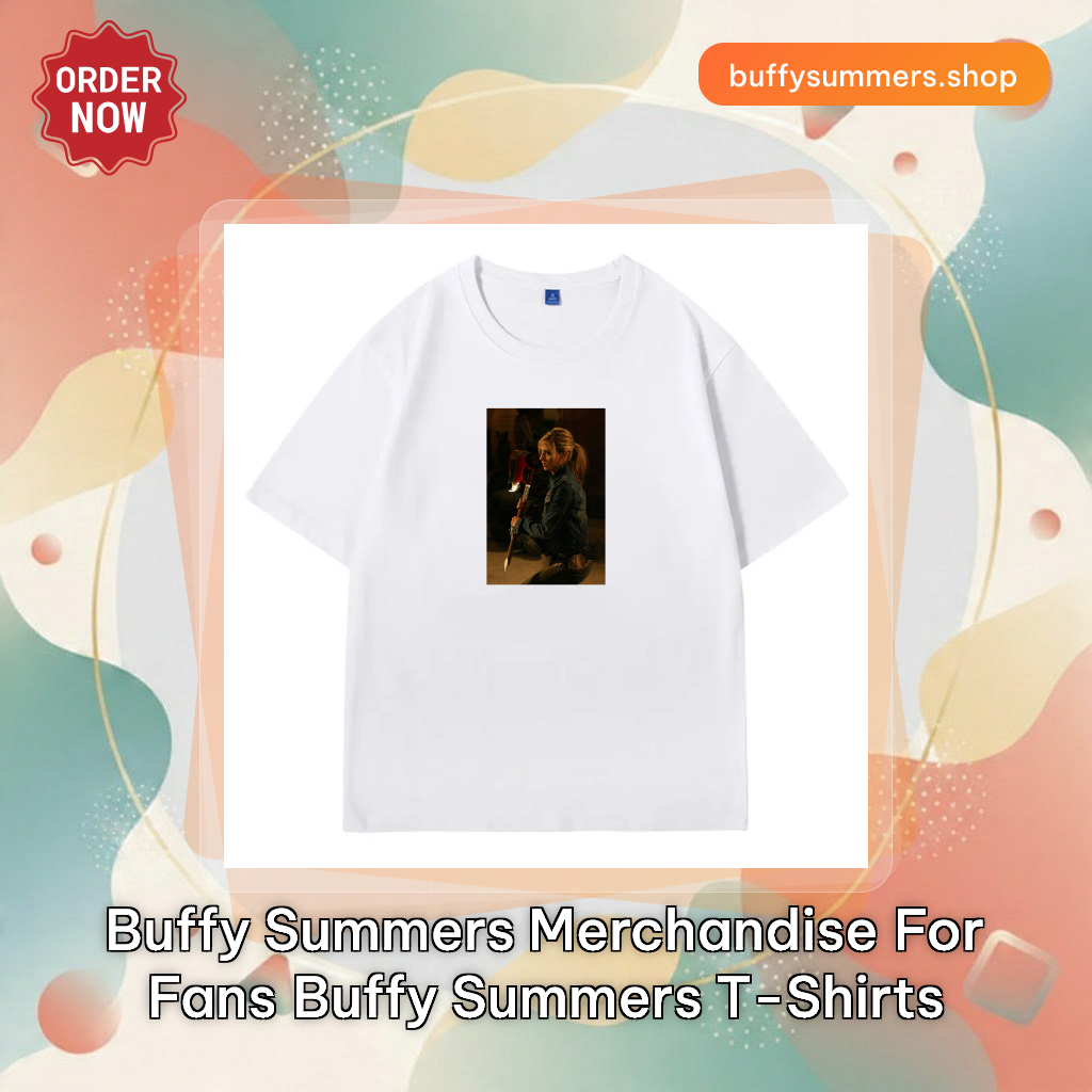 Buffy Summers Merchandise For Fans Buffy Summers T-Shirts
