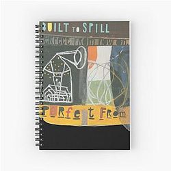 Built to Spill Perfect from Now On Spiral Notebook