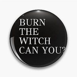 Burn the Witch Can You Pin