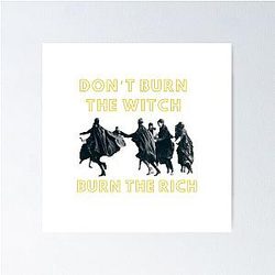 Don't Burn The Witch Burn The Rich Poster