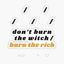 Don't Burn The Witch Burn The Rich Sticker