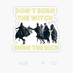 Don't Burn The Witch Burns The Rich Sticker