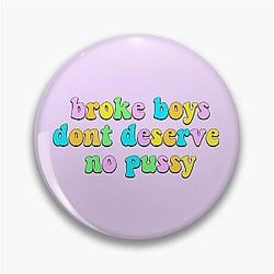 Broke Boys Don't Deserve Up Cardi B Pin