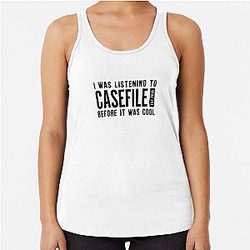 I Was Listening to Casefile Before it was Cool Racerback Tank Top